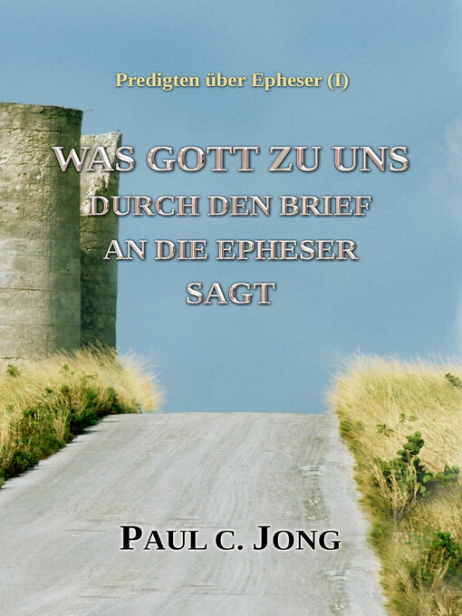 Title details for Predigten über Epheser (I)- Was Gott zu uns durch den Brief an die Epheser sagt by Paul C. Jong - Available